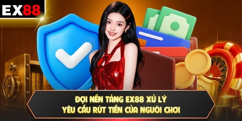 Đợi nền tảng EX88 xử lý yêu cầu rút tiền của người chơi