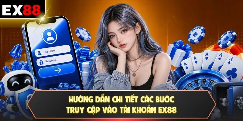 Hướng dẫn chi tiết các bước truy cập vào tài khoản EX88