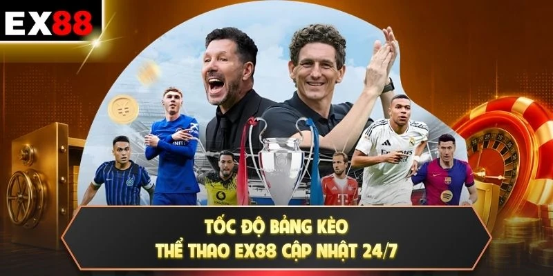 Tốc độ bảng kèo thể thao EX88 cập nhật 24/7