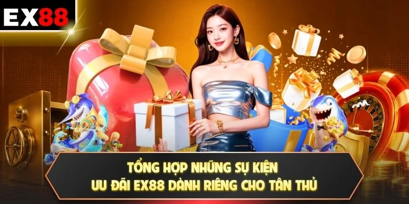 Tổng hợp những sự kiện ưu đãi EX88 dành riêng cho tân thủ