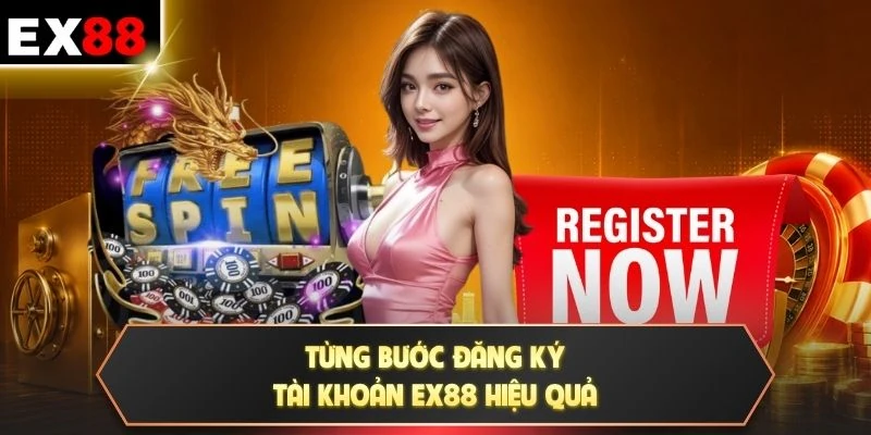 Từng bước đăng ký tài khoản EX88 hiệu quả