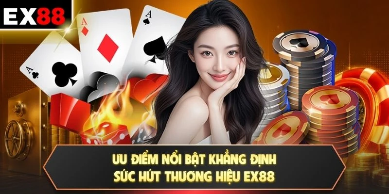 Ưu điểm nổi bật khẳng định sức hút thương hiệu EX88